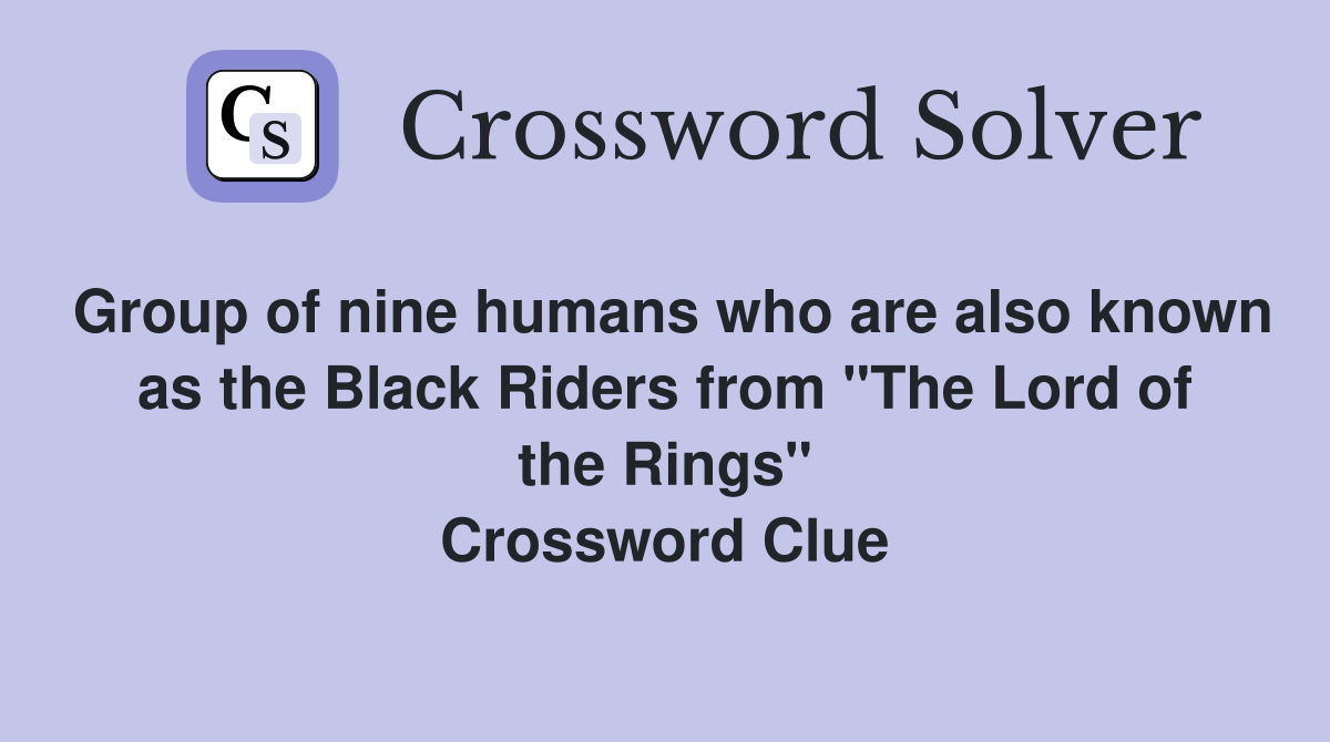 Group of nine humans who are also known as the Black Riders from "The
